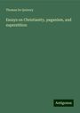 Thomas De Quincey: Essays on Christianity, paganism, and superstition, Buch