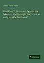 James Davie Butler: First French foot-prints beyond the lakes, or, What brought the French so early into the Northwest?, Buch