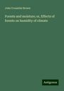 John Croumbie Brown: Forests and moisture; or, Effects of forests on humidity of climate, Buch