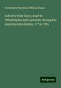 Christopher Marshall: Extracts from Diary, kept in Philadelphia and Lancaster during the American Revolution, 1774-1781, Buch