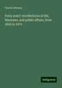 Charles Mackay: Forty years' recollections of life, literature, and public affairs, from 1830 to 1870, Buch