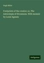 Hugh Miller: Footprints of the creator; or, The Asterolepis of Stromness. With memoir by Louis Agassiz, Buch