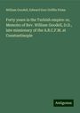 William Goodell: Forty years in the Turkish empire: or, Memoirs of Rev. William Goodell, D.D., late missionary of the A.B.C.F.M. at Constantinople, Buch