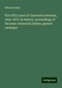 William Reddy: First fifty years of Cazenovia Seminary, 1825-1875: its history, proceedings of the semi-centennial jubilee, general catalogue, Buch