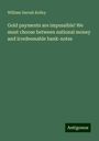 William Darrah Kelley: Gold payments are impossible! We must choose between national money and irredeemable bank-notes, Buch