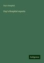 Guy'S Hospital: Guy's Hospital reports, Buch