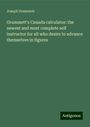 Joseph Grummett: Grummett's Canada calculator: the newest and most complete self instructor for all who desire to advance themselves in figures, Buch