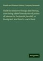 Florida and Western Railway Company Savannah: Guide to southern Georgia and Florida, containing a brief description of points of interest to the tourist, invalid, or immigrant, and how to reach them, Buch