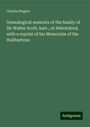 Charles Rogers: Genealogical memoirs of the family of Sir Walter Scott, bart., of Abbotsford, with a reprint of his Memorials of the Haliburtons, Buch