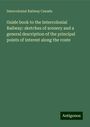 Intercolonial Railway Canada: Guide book to the Intercolonial Railway: sketches of scenery and a general description of the principal points of interest along the route, Buch