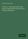 Dwight Lyman Moody: Great joy: comprising sermons and prayer-meeting talks delivered at the Chicago Tabernacle, Buch