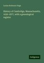 Lucius Robinson Paige: History of Cambridge, Massachusetts, 1630-1877, with a genealogical register, Buch