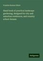 Franklin Reuben Elliott: Hand book of practical landscape gardening, designed for city and suburban residences, and country school-houses, Buch