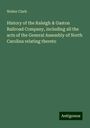 Walter Clark: History of the Raleigh & Gaston Railroad Company, including all the acts of the General Assembly of North Carolina relating thereto, Buch