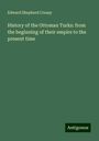 Edward Shepherd Creasy: History of the Ottoman Turks: from the beginning of their empire to the present time, Buch