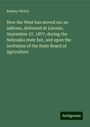 Rodney Welch: How the West has moved on: an address, delivered at Lincoln, September 27, 1877, during the Nebraska state fair, and upon the invitation of the State Board of Agriculture, Buch