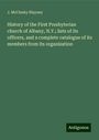 J. McClusky Blayney: History of the First Presbyterian church of Albany, N.Y.; lists of its officers, and a complete catalogue of its members from its organization, Buch