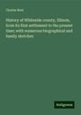 Charles Bent: History of Whiteside county, Illinois, from its first settlement to the present time; with numerous biographical and family sketches, Buch