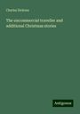 Charles Dickens: The uncommercial traveller and additional Christmas stories, Buch