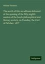 William Thomson: The worth of life: an address delivered at the opening of the fifty-eighth session of the Leeds philosophical and literary society, on Tuesday, the 23rd of October, 1877, Buch