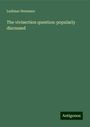 Ludimar Hermann: The vivisection question: popularly discussed, Buch