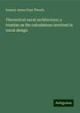 Samuel James Pope Thearle: Theoretical naval architecture; a treatise on the calculations involved in naval design, Buch