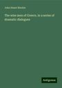 John Stuart Blackie: The wise men of Greece, in a series of dramatic dialogues, Buch