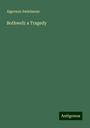 Algernon Swinburne: Bothwell: a Tragedy, Buch