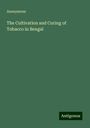 Anonymous: The Cultivation and Curing of Tobacco in Bengal, Buch