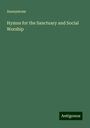 Anonymous: Hymns for the Sanctuary and Social Worship, Buch