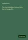 Thomas Moore: The Irish Melodies, National Airs, Sacred Songs, Etc., Buch