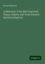 Howard Malcom: A Dictionary of the Most Important Names, Objects, and Terms found in the Holy Scriptures, Buch