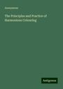 Anonymous: The Principles and Practice of Harmonious Colouring, Buch