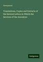 Anonymous: Translations, Copies and Extracts of the Several Letters in Which the Services of the Ancestors, Buch