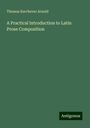 Thomas Kerchever Arnold: A Practical Introduction to Latin Prose Composition, Buch