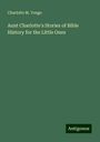 Charlotte M. Yonge: Aunt Charlotte's Stories of Bible History for the Little Ones, Buch