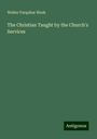 Walter Farquhar Hook: The Christian Taught by the Church's Services, Buch