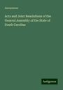 Anonymous: Acts and Joint Resolutions of the General Assembly of the State of South Carolina, Buch