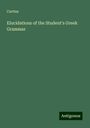 Curtius: Elucidations of the Student's Greek Grammar, Buch