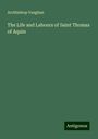 Archbishop Vaughan: The Life and Labours of Saint Thomas of Aquin, Buch