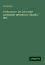 Anonymous: Celebration of the Centennial Anniversary of the Battle of Bunker Hill, Buch