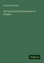 Philip H. Wicksteed: The Ecclesiastical Institutions of Holland, Buch