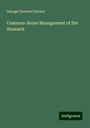 George Overend Drewry: Common-Sense Management of the Stomach, Buch