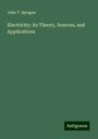 John T. Sprague: Electricity: its Theory, Sources, and Applications, Buch