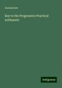 Anonymous: Key to the Progressive Practical Arithmetic, Buch