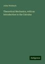 Julius Weisbach: Theoretical Mechanics, with an Introduction to the Calculus, Buch