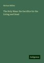 Michael Müller: The Holy Mass: the Sacrifice for the Living and Dead, Buch