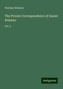 Fletcher Webster: The Private Correspondence of Daniel Webster, Buch