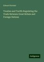 Edward Hertslet: Treaties and Tariffs Regulating the Trade Between Great Britain and Foreign Nations, Buch