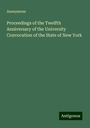 Anonymous: Proceedings of the Twelfth Anniversary of the University Convocation of the State of New York, Buch